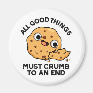 All Good Things Crumb To An End Funny Cookie Pun Magnet