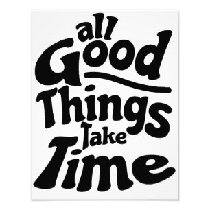 All good things take time photo print