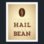 All Hail The Bean Art Poster<br><div class="desc">This poster printed on heavy weight archival paper is perfect for the coffee lover featuring a graphic of a coffee bean. Original graphic design by Charming Ink. All hail the bean!</div>