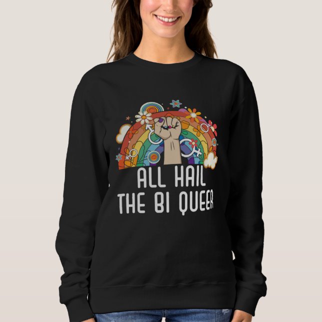 All Hail The Bi Queer Bisexual Rainbow Pride LGBTQ Sweatshirt (Front)