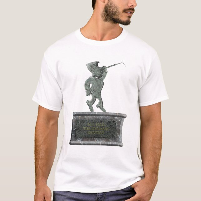 “All hail the dynamic dentist” T-Shirt (Front)