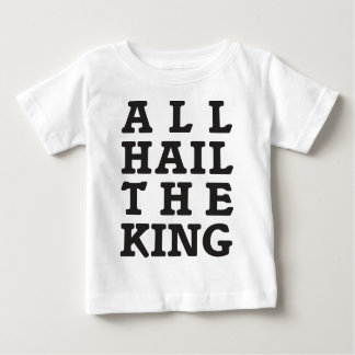 All Hail the King Baby T-Shirt