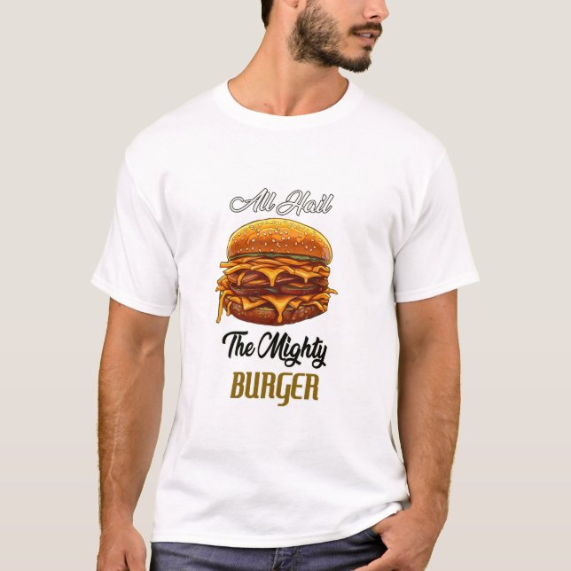 All Hail The Mighty Burger T-Shirt (Front)