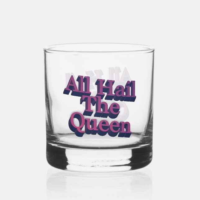 All Hail the Queen 3D Letters Quote Whiskey Glass (Back)