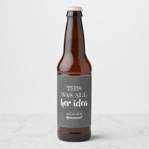 All Her Idea - Funny Groomsman Proposal Beer Bottle Label