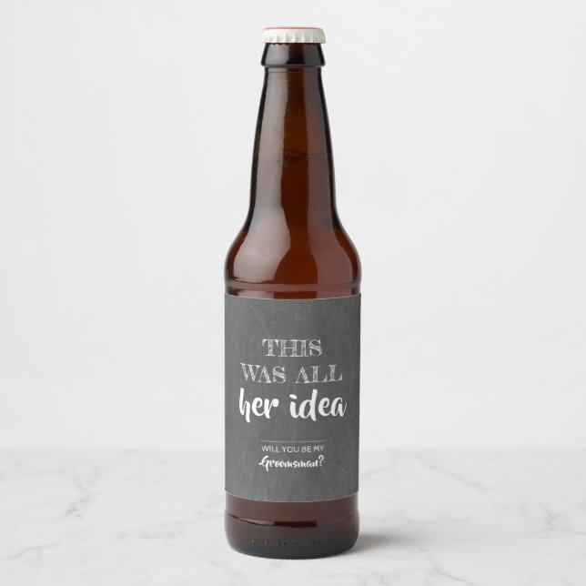 All Her Idea - Funny Groomsman Proposal Beer Bottle Label (Front)