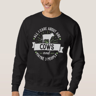 All I Care About Are Cows Cow Dairy Farmer Sweatshirt