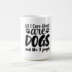 All I Care About Are Dogs And Like 3 People Coffee Mug