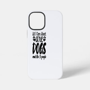All I Care About Are Dogs And Like 3 People iPhone 12 Mini Case