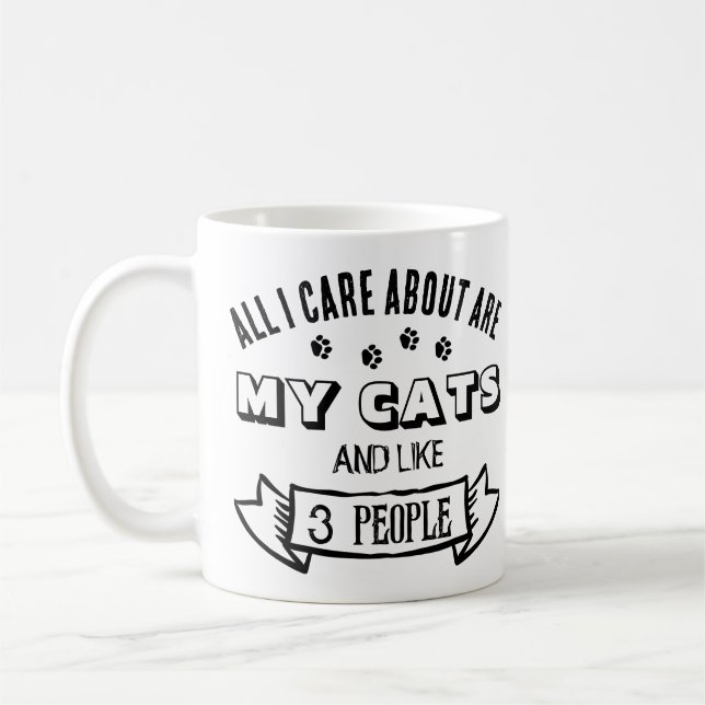 All I Care About are MY CATS, Funny Cat Quote Coffee Mug (Left)