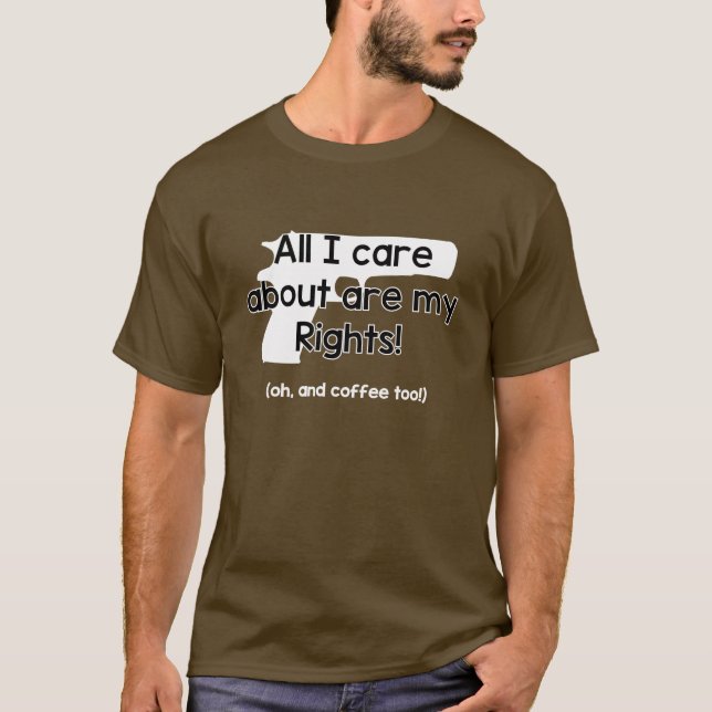 All I Care About are My Rights T-Shirt (Front)