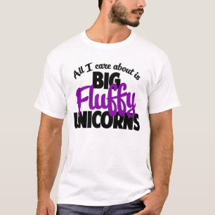 All I care about is big fluffy unicorns T-Shirt