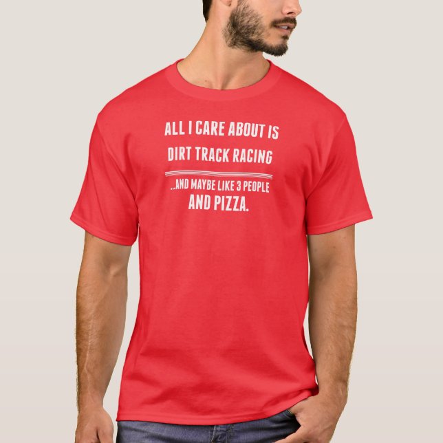 All I Care About Is Dirt Track Racing Sports T-Shirt (Front)