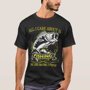 All I Care About Is Fishing T-Shirt