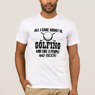 All I care about is Golfing, like 3 people & Beer T-Shirt
