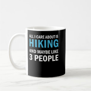 All I Care About is Hiking Coffee Mug