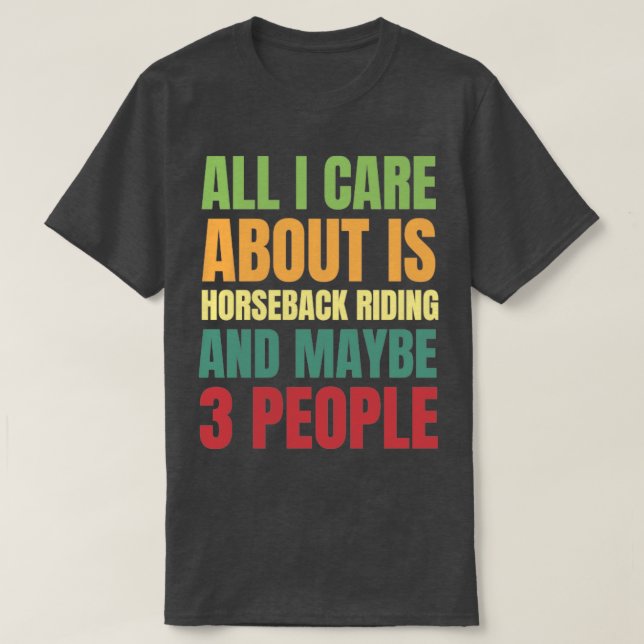 All I Care About is Horseback Riding and Maybe 3 P T-Shirt (Design Front)