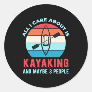 All I Care About Is Kayaking Classic Round Sticker