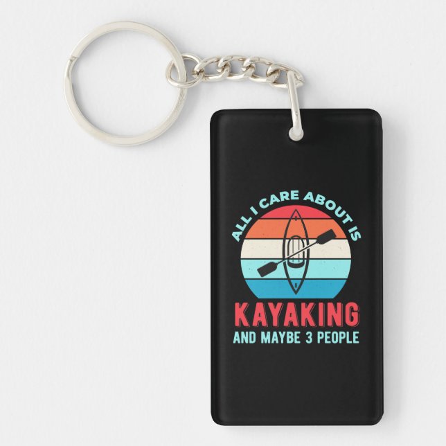 All I Care About Is Kayaking Key Ring (Front)