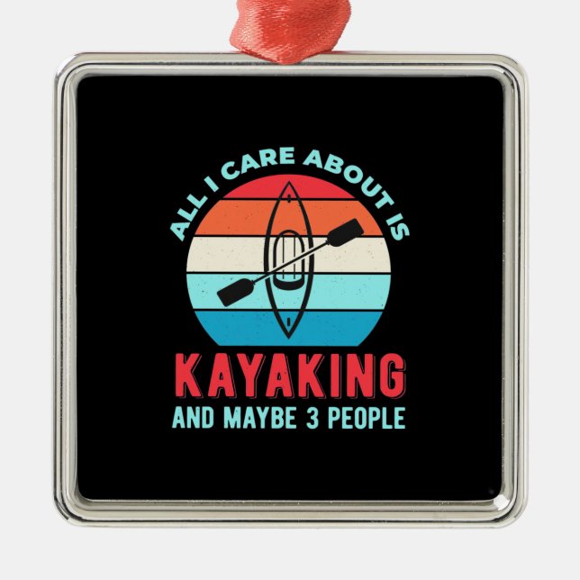 All I Care About Is Kayaking Metal Ornament (Front)