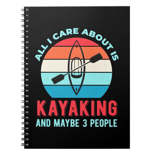 All I Care About Is Kayaking Notebook (Front)