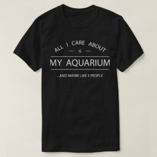 All I Care About Is My Aquarium T-Shirt