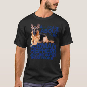 All I Care About Is My German Shepherd T-Shirt