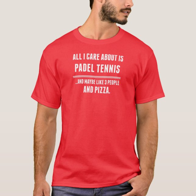 All I Care About Is Padel Tennis Sports T-Shirt (Front)