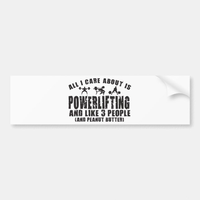 All I Care About Is Powerlifting. "Power lifting" Bumper Sticker (Front)