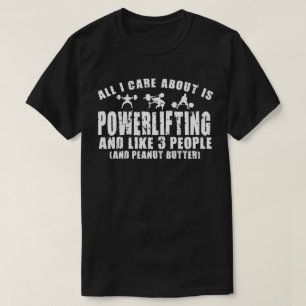All I Care About Is Powerlifting. "Power lifting" T-Shirt