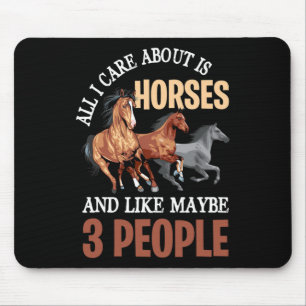 All I Care Is Horses And Like Maybe 3 People - Hor Mouse Pad