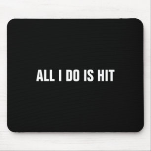 All I Do Is Hit Sell Softll Hitter Hitting Coach Mouse Pad
