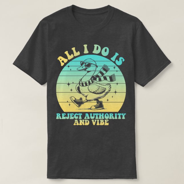 All I Do Is Reject Authority And Vibe Funny Attitu T-Shirt (Design Front)