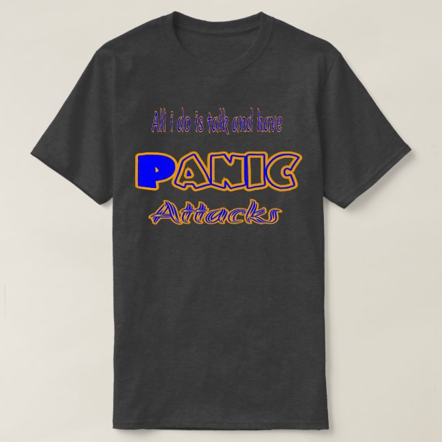 All i do is talk and have Panic attacks T-Shirt (Design Front)