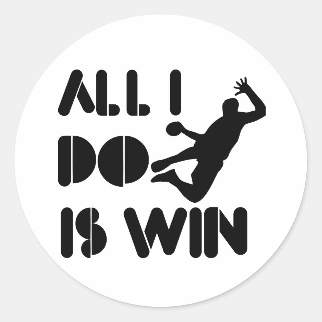 All I Do Is Win At Handball Classic Round Sticker (Front)