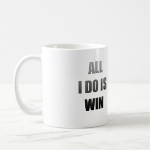 ALL I DO IS WIN COFFEE MUG
