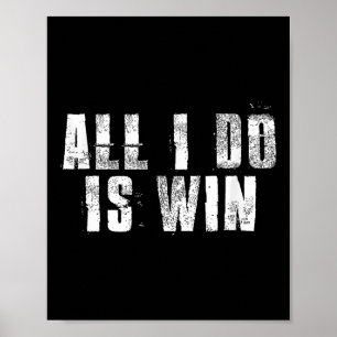 All I Do Is Win Motivational Gym Sports Work Poster