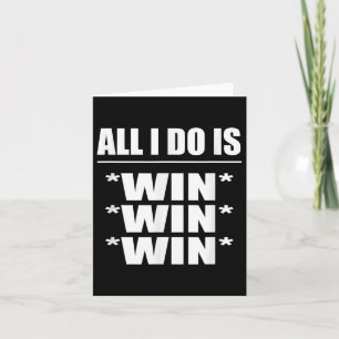 All I Do Is Win Win Win  Card