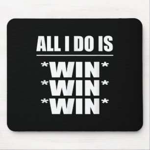 All I Do Is Win Win Win Mouse Pad