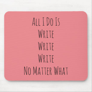 All I Do Is Write  Mouse Pad