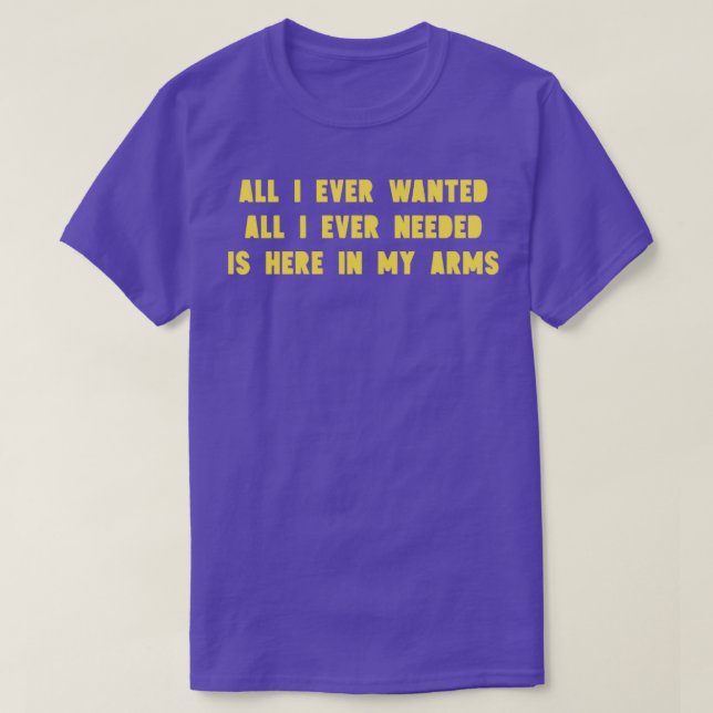All I Ever Wanted mustard T-Shirt (Design Front)