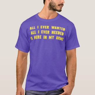 All I Ever Wanted mustard T-Shirt