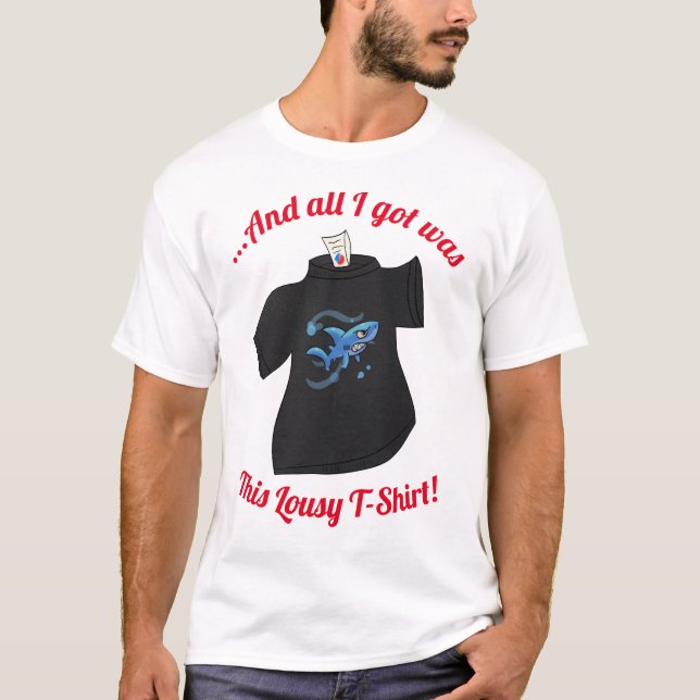 All I Got Was This Lousy T-shirt! T-Shirt (Front)
