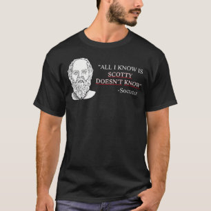 All I Know Is Scotty Doesnt Know Socrates T-Shirt