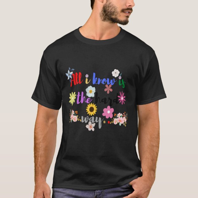 All I Know Is The Hard Way T-Shirt (Front)