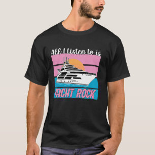 All I Listen To Is Yacht Rock T-Shirt