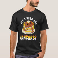 All i need are Pancakes - funny cute Pancake