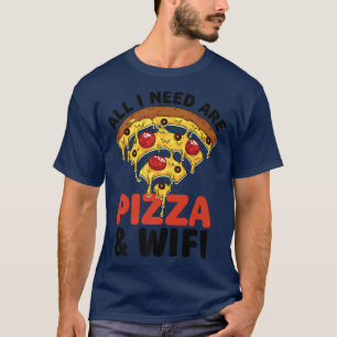 All I Need Are Pizza And Wifi Pizza Lover Pizza Ba T-Shirt