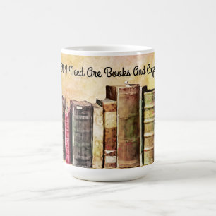 All I Need Books And Coffee Mug Cup