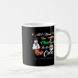 All I Need For Christmas Is A Cure Type 1 Diabetes Coffee Mug